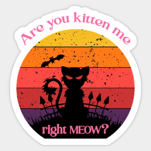 Are you kitten me right meow? Sticker by FancyDigitalPrint